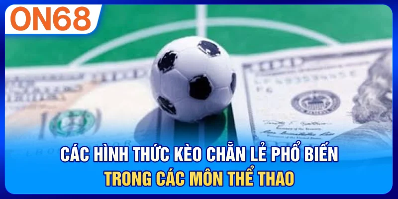Các hình thức kèo chẵn lẻ phổ biến trong các môn thể thao