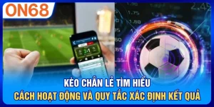 Kèo Chẵn Lẻ – Tìm Hiểu Cách Hoạt Động Và Quy Tắc Xác Định Kết Quả