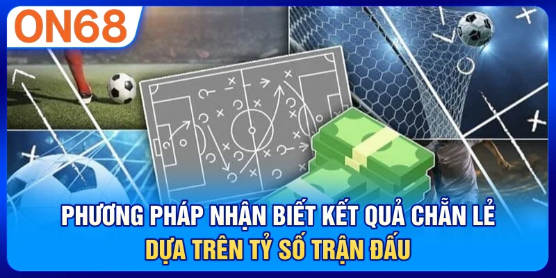 Phương pháp nhận biết kết quả chẵn lẻ dựa trên tỷ số trận đấu